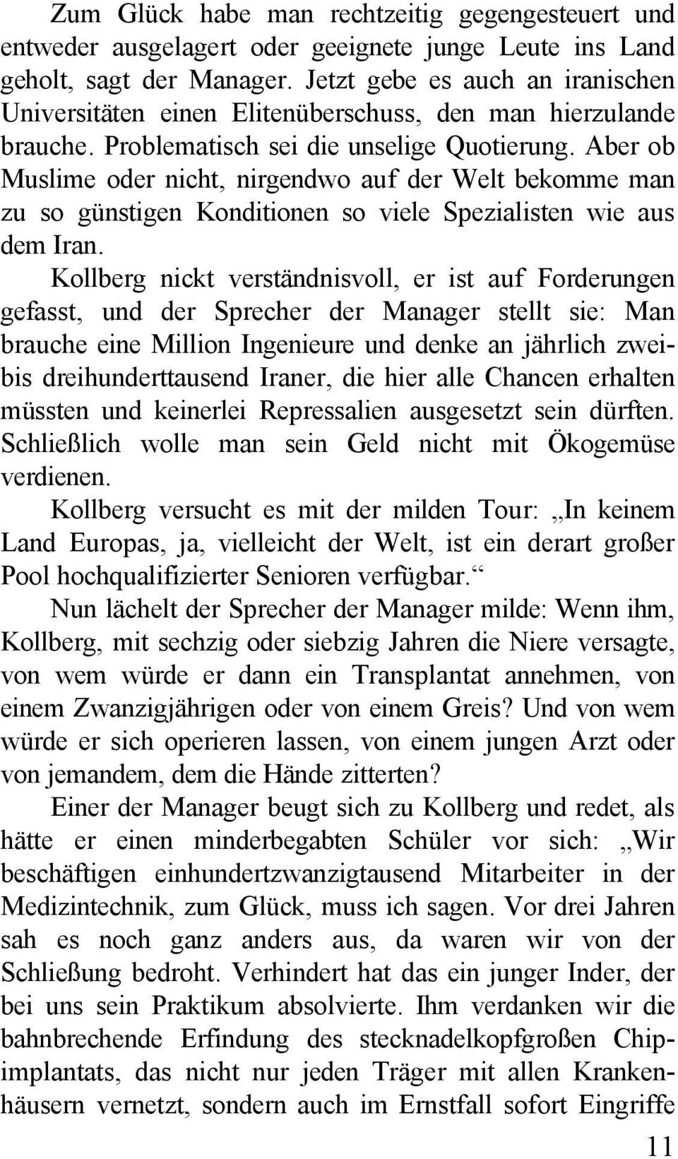 Aber ob Muslime oder nicht, nirgendwo auf der Welt bekomme man zu so günstigen Konditionen so viele Spezialisten wie aus dem Iran.