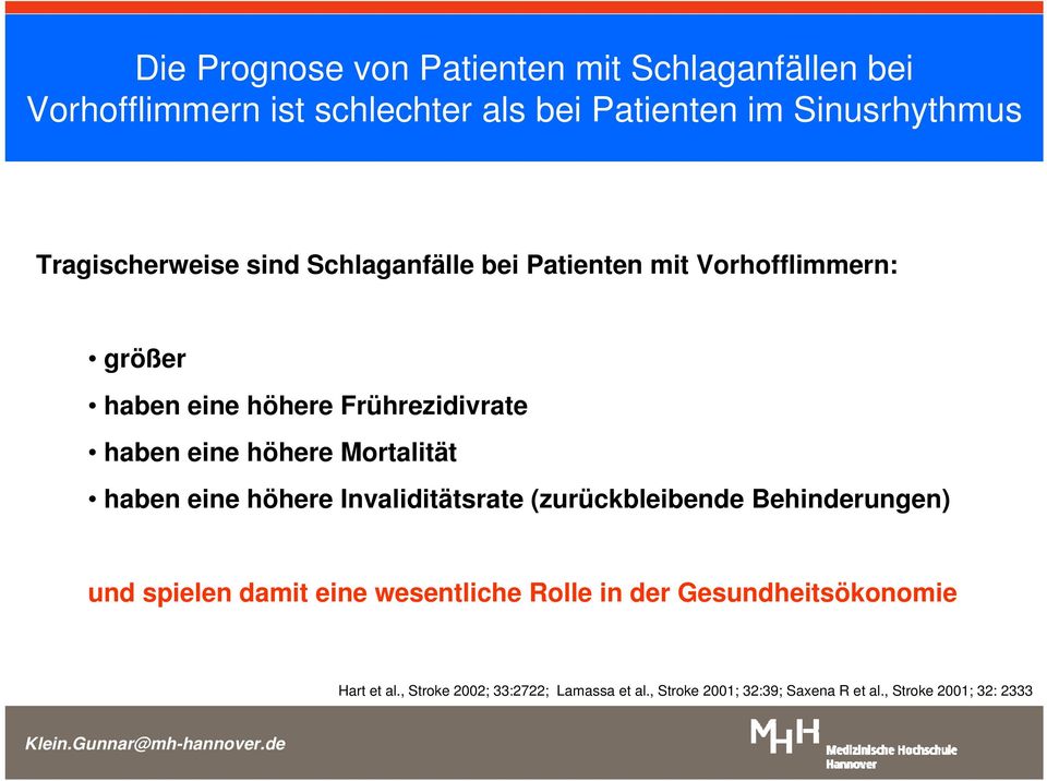 höhere Mortalität haben eine höhere Invaliditätsrate (zurückbleibende Behinderungen) und spielen damit eine wesentliche