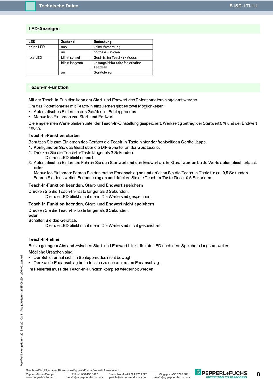 Um das Potentiometer mit Teach-In einzulernen gibt es zwei Möglichkeiten: Automatisches Einlernen des Gerätes im Schleppmodus Manuelles Einlernen von Start- und Endwert Die eingelernten Werte bleiben