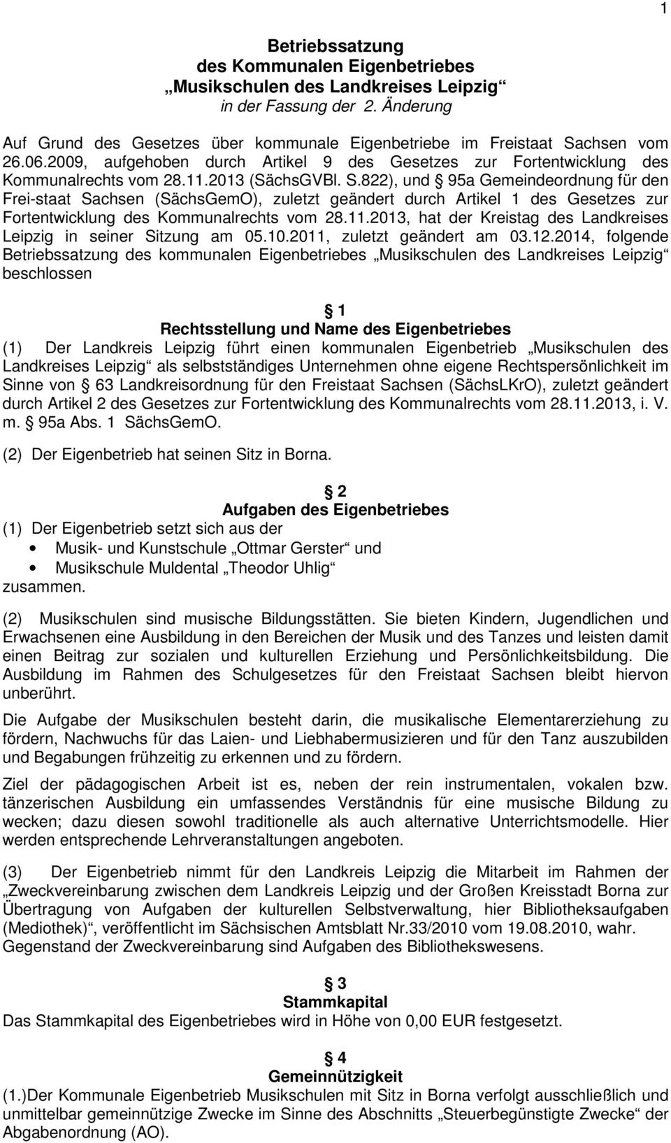822), und 95a Gemeindeordnung für den Frei-staat Sachsen (SächsGemO), zuletzt geändert durch Artikel 1 des Gesetzes zur Fortentwicklung des Kommunalrechts vom 28.11.