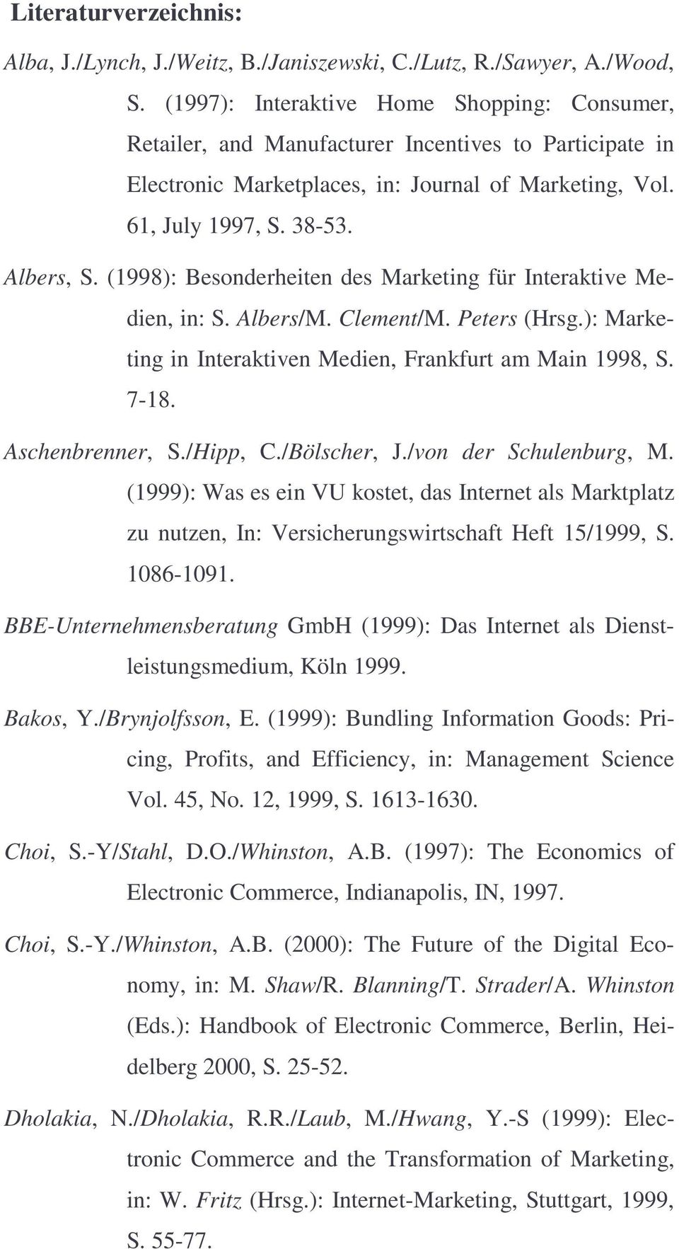 (1998): Besonderheiten des Marketing für Interaktive Medien, in: S. Albers/M. Clement/M. Peters (Hrsg.): Marketing in Interaktiven Medien, Frankfurt am Main 1998, S. 7-18. Aschenbrenner, S./Hipp, C.