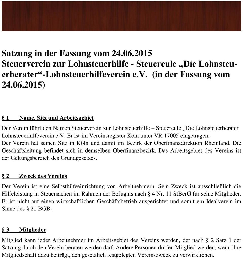 Die Geschäftsleitung befindet sich in demselben Oberfinanzbezirk. Das Arbeitsgebiet des Vereins ist der Geltungsbereich des Grundgesetzes.