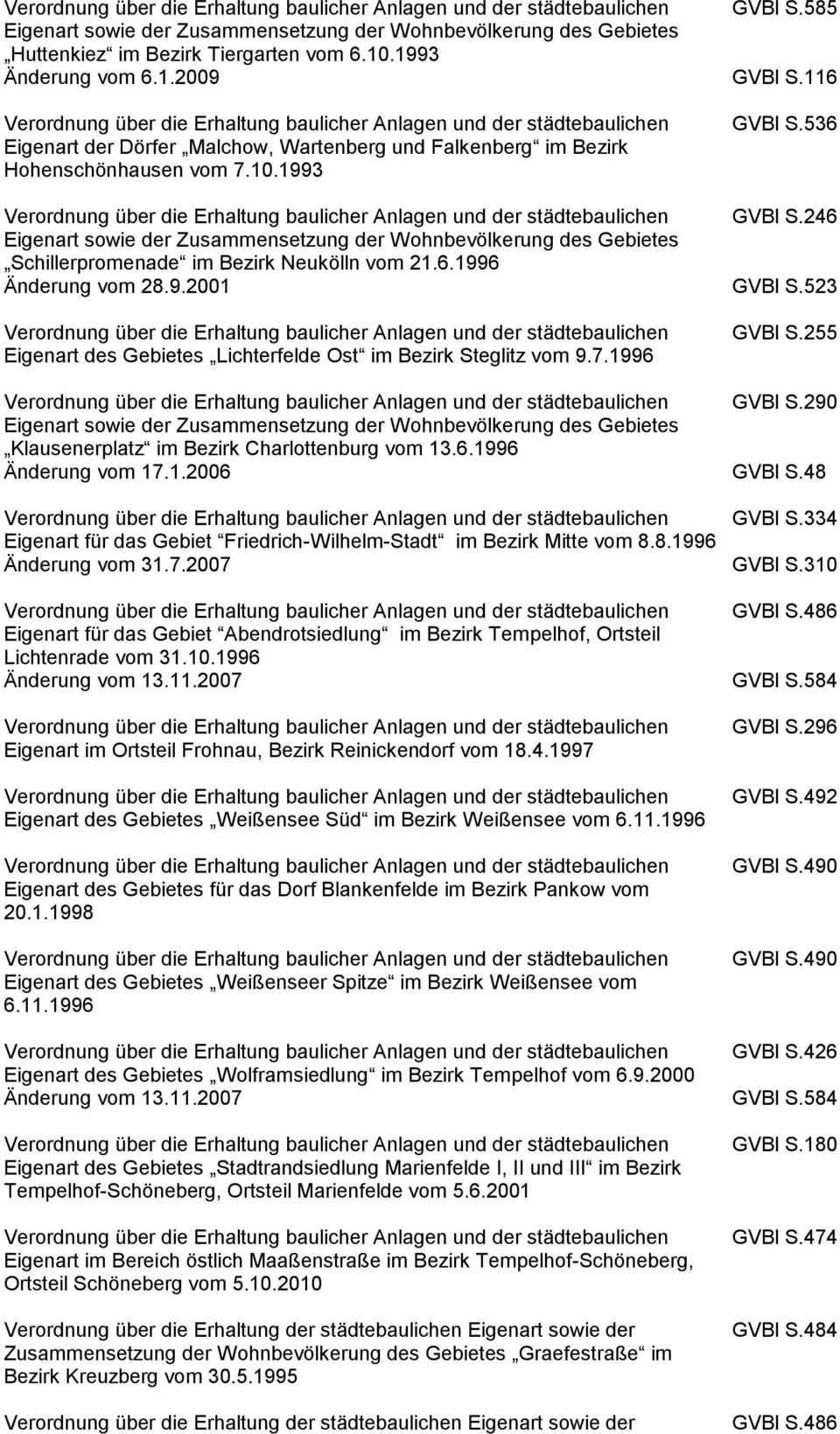 246 Eigenart sowie der Zusammensetzung der Wohnbevölkerung des Gebietes Schillerpromenade im Bezirk Neukölln vom 21.6.1996 Änderung vom 28.9.2001 GVBl S.