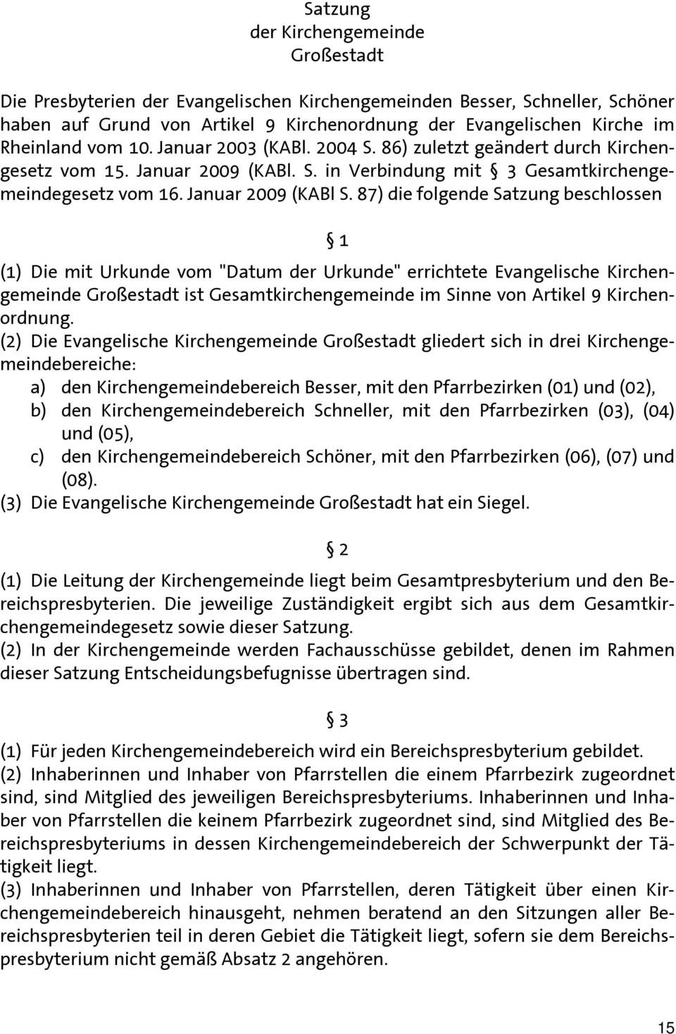 87) die folgende Satzung beschlossen 1 (1) Die mit Urkunde vom "Datum der Urkunde" errichtete Evangelische Kirchengemeinde Großestadt ist Gesamtkirchengemeinde im Sinne von Artikel 9 Kirchenordnung.