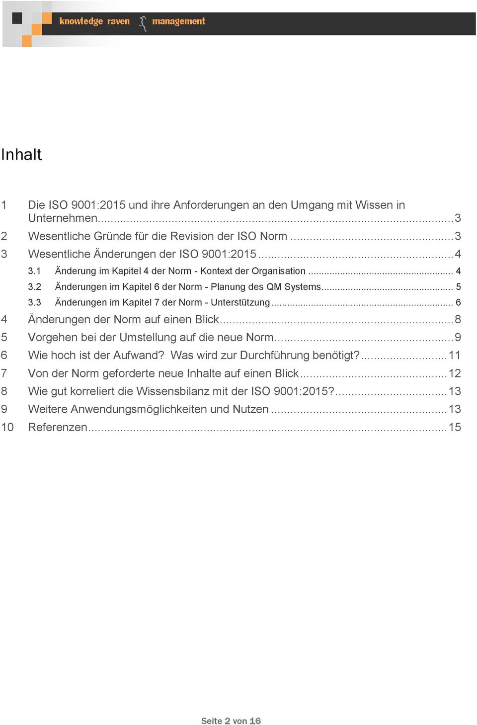 .. 6 4 Änderungen der Norm auf einen Blick... 8 5 Vorgehen bei der Umstellung auf die neue Norm... 9 6 Wie hoch ist der Aufwand? Was wird zur Durchführung benötigt?