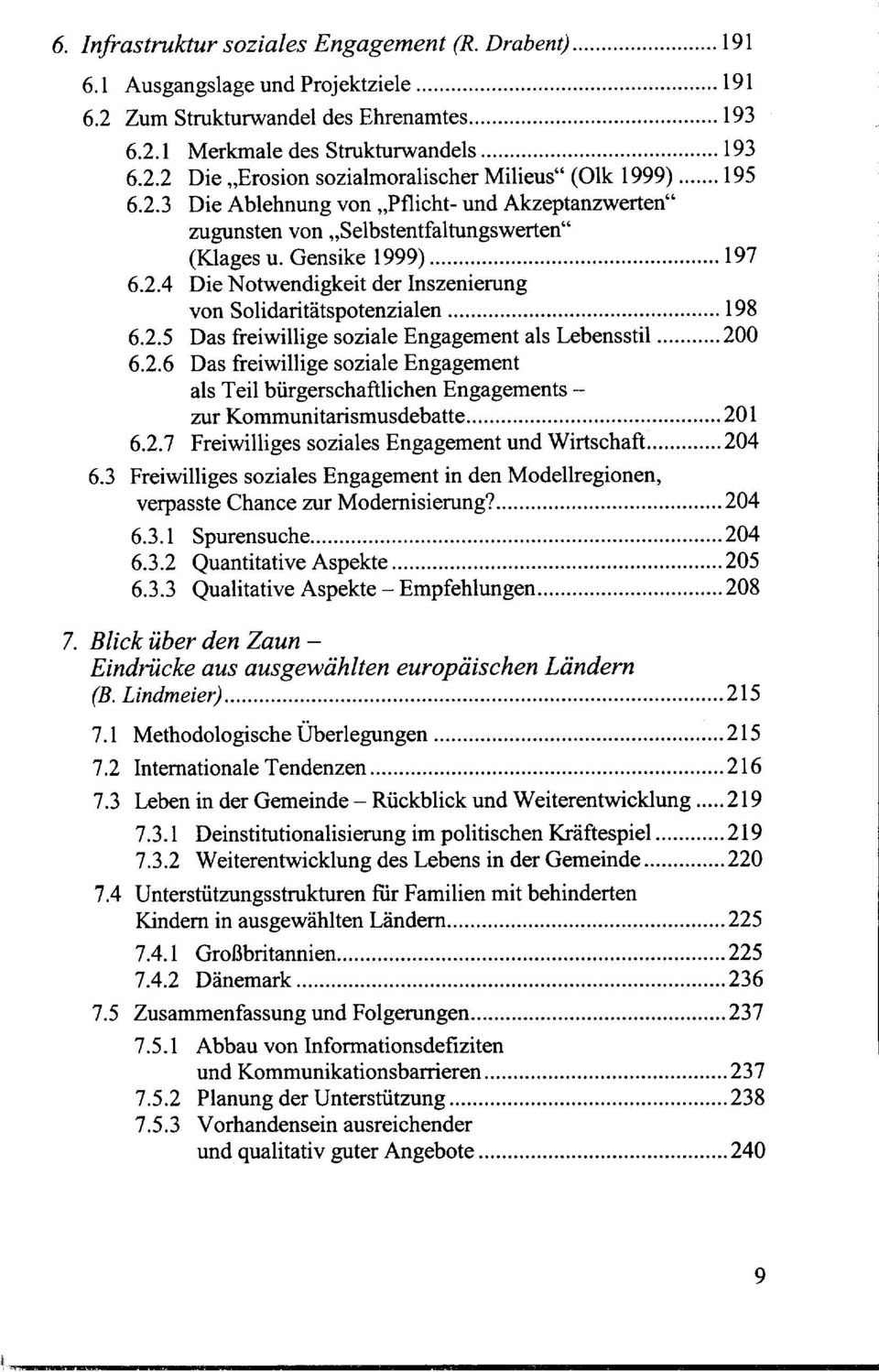 .. 198 6.2.5 Das freiwillige soziale Engagement als Lebensstil... 200 6.2.6 Das freiwillige soziale Engagement als Teil bürgerschaftlichen Engagements zur Kommunitarismusdebatte... 201 6.2.7 Freiwilliges soziales Engagement und Wirtschaft.