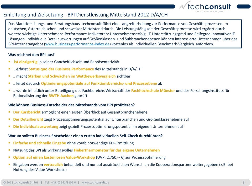 Die Leistungsfähigkeit der Geschäftsprozesse wird ergänzt durch weitere wichtige Unternehmens-Performance-Indikatoren: Unternehmenserfolg, IT-Unterstützungsgrad und Reifegrad innovativer IT- Lösungen.