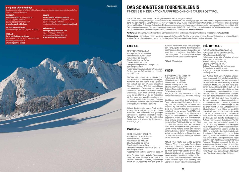 +43 (0)664 4161289 info@bergfuehrer-kals.at www.bergfuehrer-kals.at Die alpin Berg- und Skiführer Mariacher Alois, Tel. +43 (0)4874 5312 oder +43 (0)664 1306394 mariacher.alois@aon.at, www.