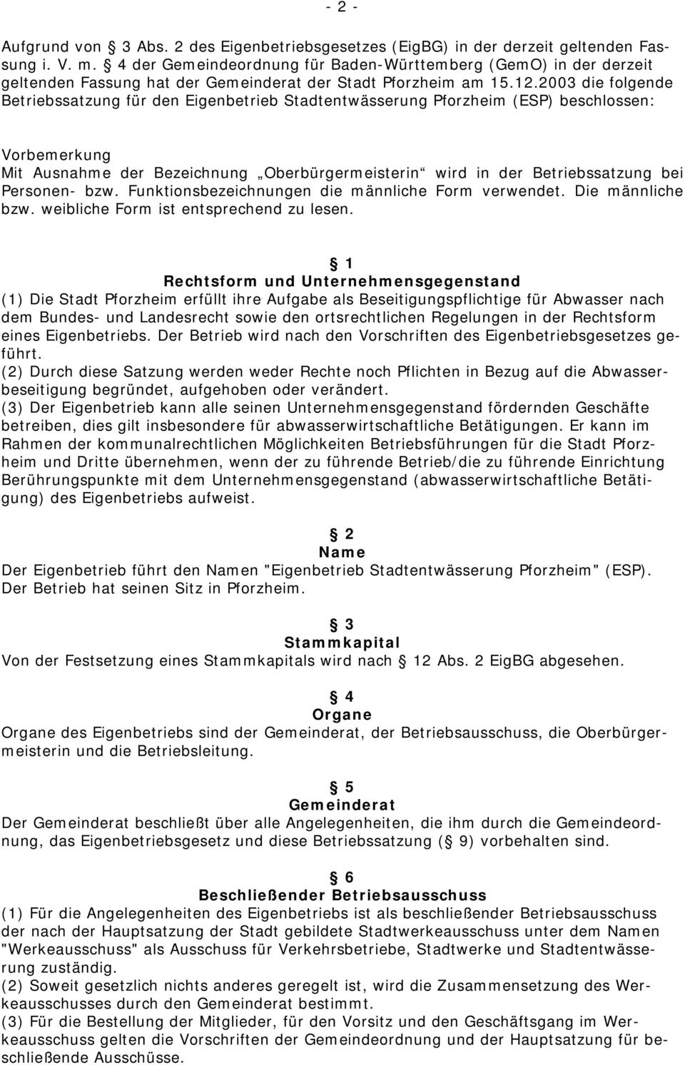 3 die folgende Betriebssatzung für den Eigenbetrieb Stadtentwässerung Pforzheim (ESP) beschlossen: Vorbemerkung Mit Ausnahme der Bezeichnung Oberbürgermeisterin wird in der Betriebssatzung bei