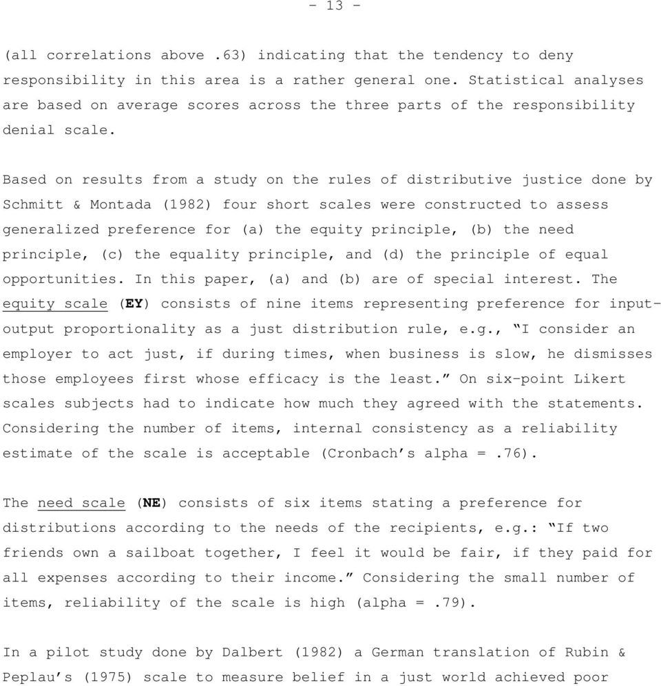 Based on results from a study on the rules of distributive justice done by Schmitt & Montada (1982) four short scales were constructed to assess generalized preference for (a) the equity principle,