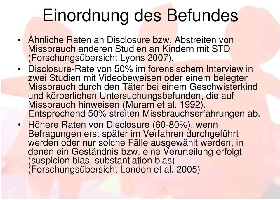 Untersuchungsbefunden, die auf Missbrauch hinweisen (Muram et al. 1992). Entsprechend 50% streiten Missbrauchserfahrungen ab.