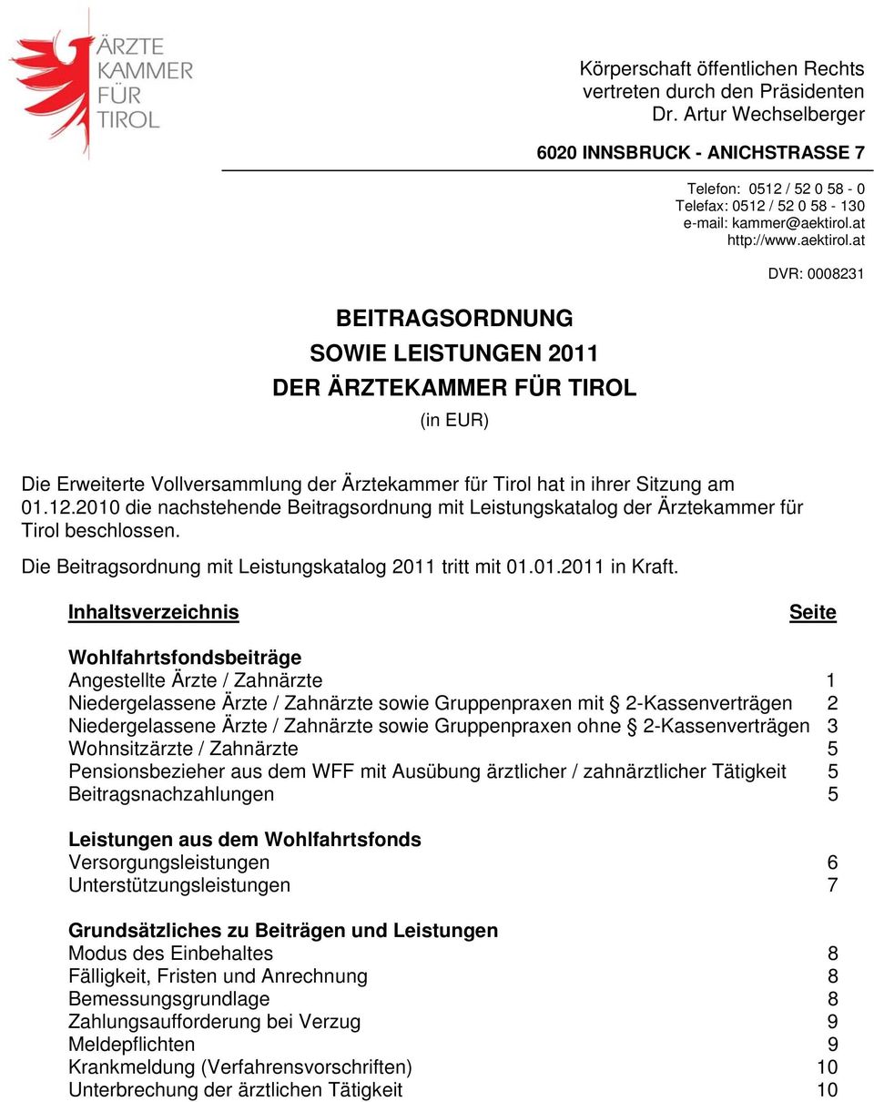 at http://www.aektirol.at DVR: 0008231 Die Erweiterte Vollversammlung der Ärztekammer für Tirol hat in ihrer Sitzung am 01.12.
