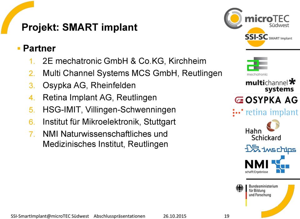 Retina Implant AG, Reutlingen 5. HSG-IMIT, Villingen-Schwenningen 6.