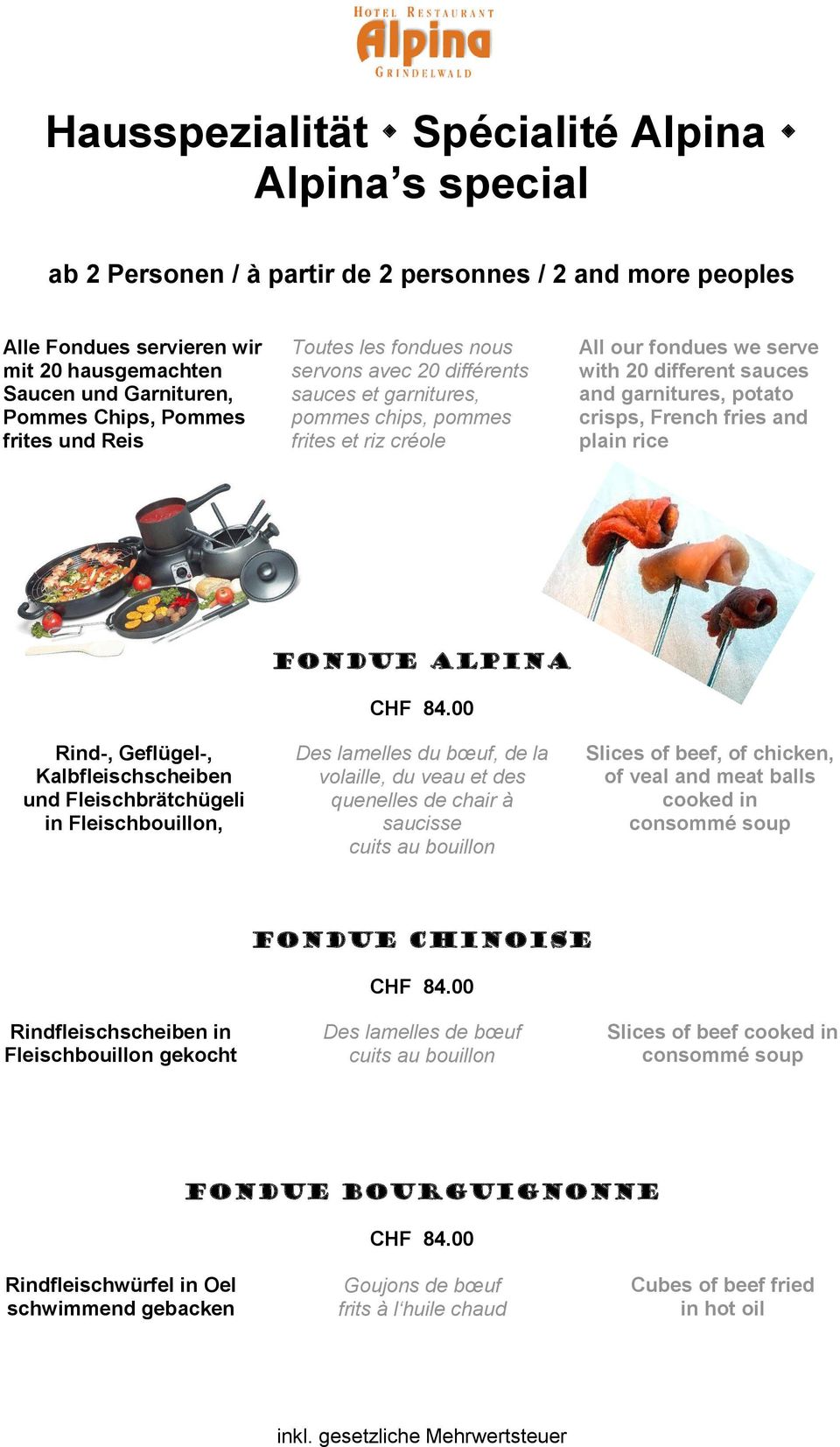 garnitures, potato crisps, French fries and plain rice Rind-, Geflügel-, Kalbfleischscheiben und Fleischbrätchügeli in Fleischbouillon, Fondue Alpina 84.