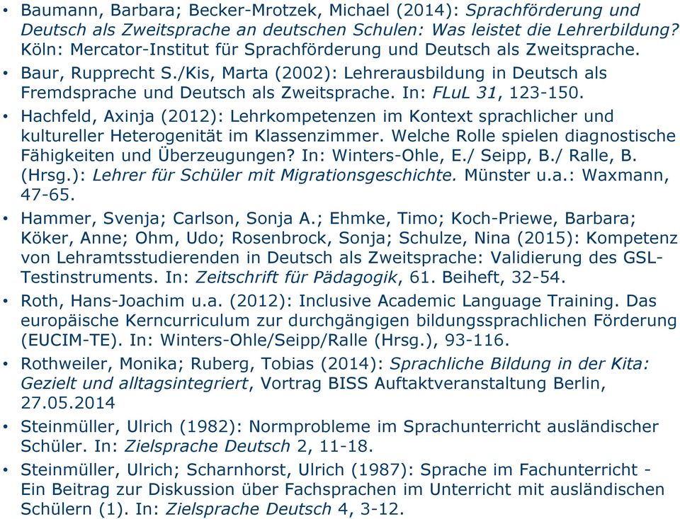 In: FLuL 31, 123-150. Hachfeld, Axinja (2012): Lehrkompetenzen im Kontext sprachlicher und kultureller Heterogenität im Klassenzimmer. Welche Rolle spielen diagnostische Fähigkeiten und Überzeugungen?