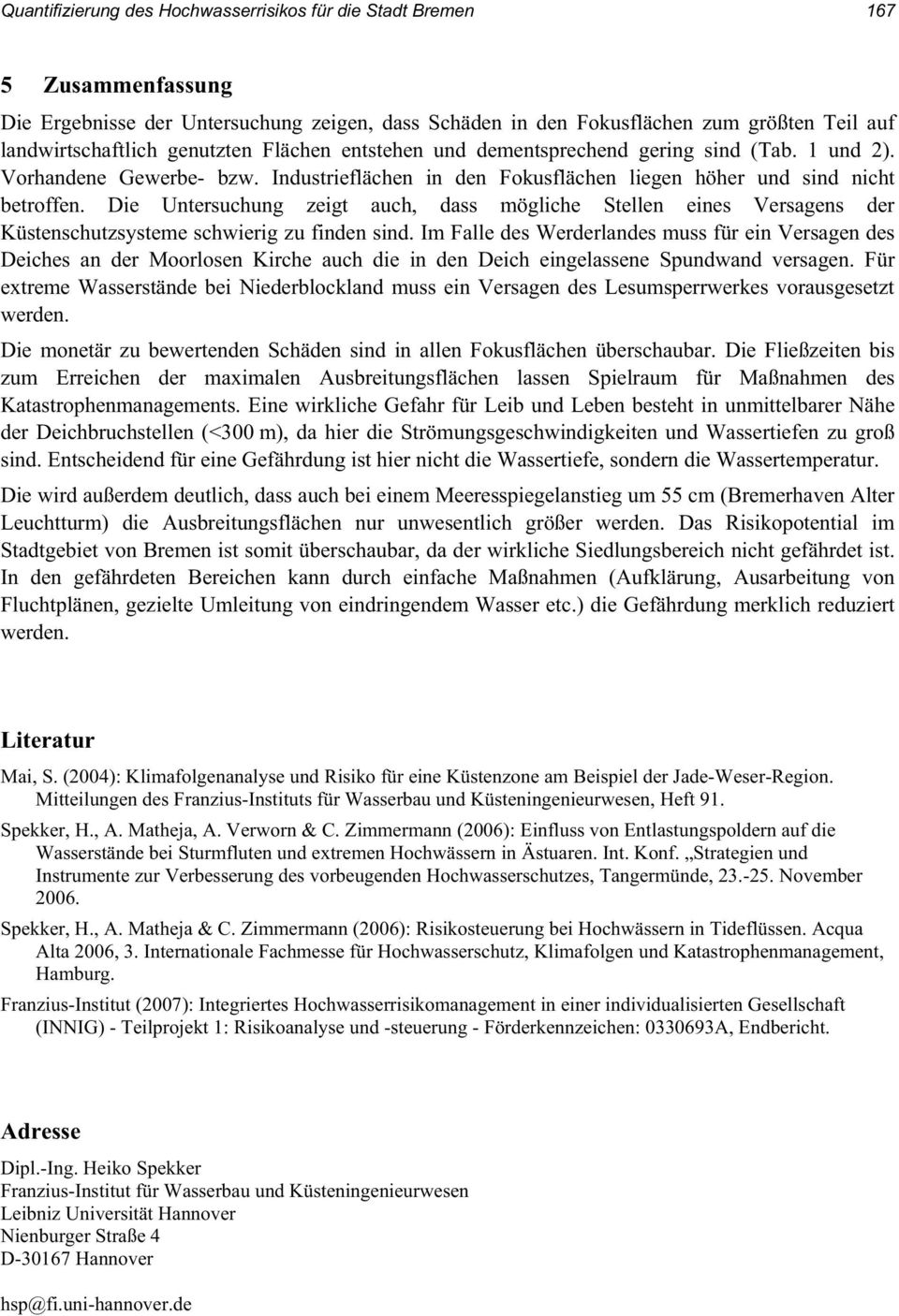 Die Untersuchung zeigt auch, dass mögliche Stellen eines Versagens der Küstenschutzsysteme schwierig zu finden sind.