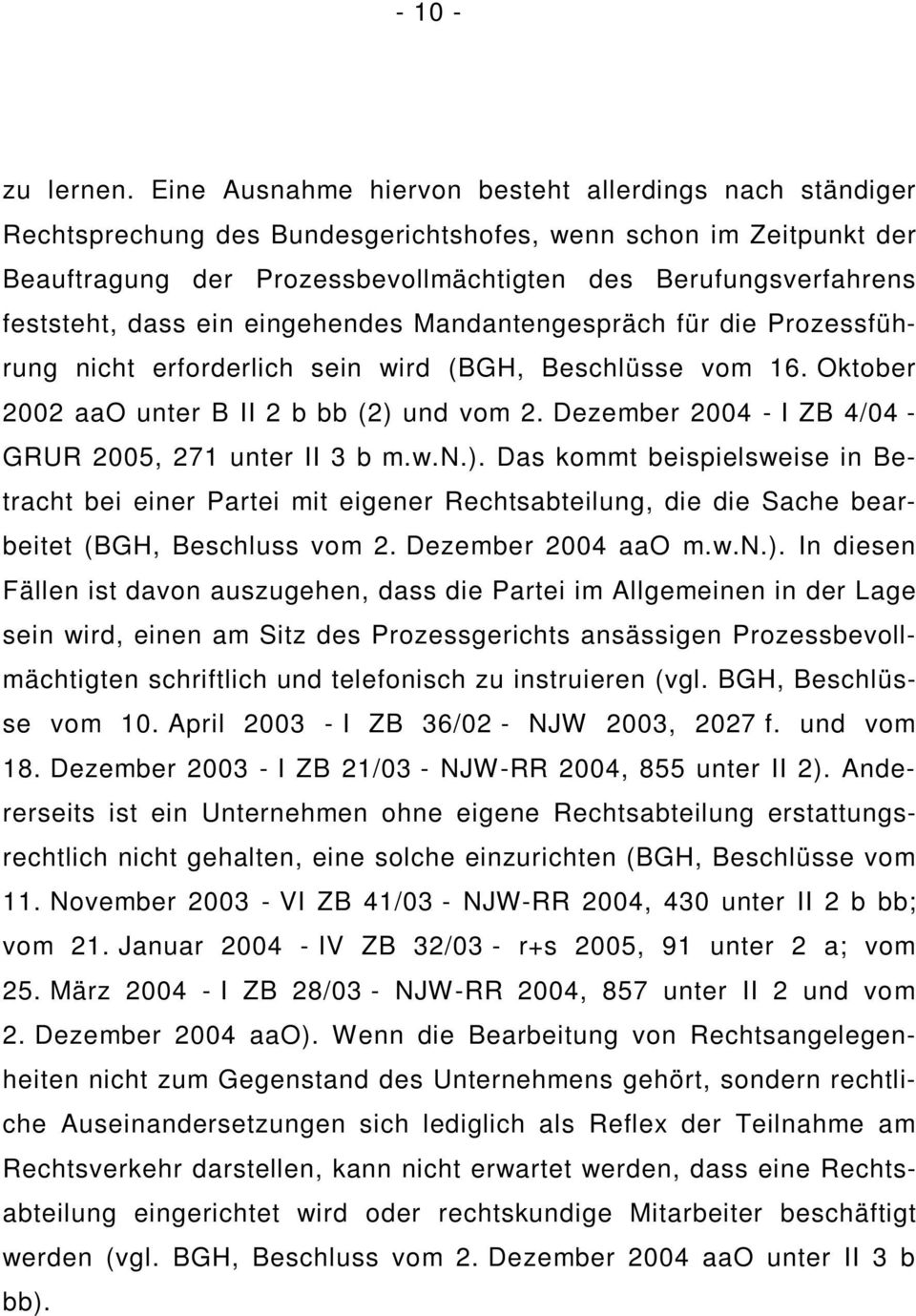 dass ein eingehendes Mandantengespräch für die Prozessführung nicht erforderlich sein wird (BGH, Beschlüsse vom 16. Oktober 2002 aao unter B II 2 b bb (2) und vom 2.