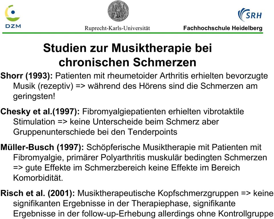 (1997): Fibromyalgiepatienten erhielten vibrotaktile Stimulation => keine Unterscheide beim Schmerz aber Gruppenunterschiede bei den Tenderpoints Müller-Busch (1997): Schöpferische