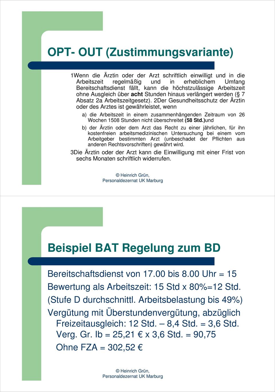 2Der Gesundheitsschutz der Ärztin oder des Arztes ist gewährleistet, wenn a) die Arbeitszeit in einem zusammenhängenden Zeitraum von 26 Wochen 1508 Stunden nicht überschreitet (58 Std.