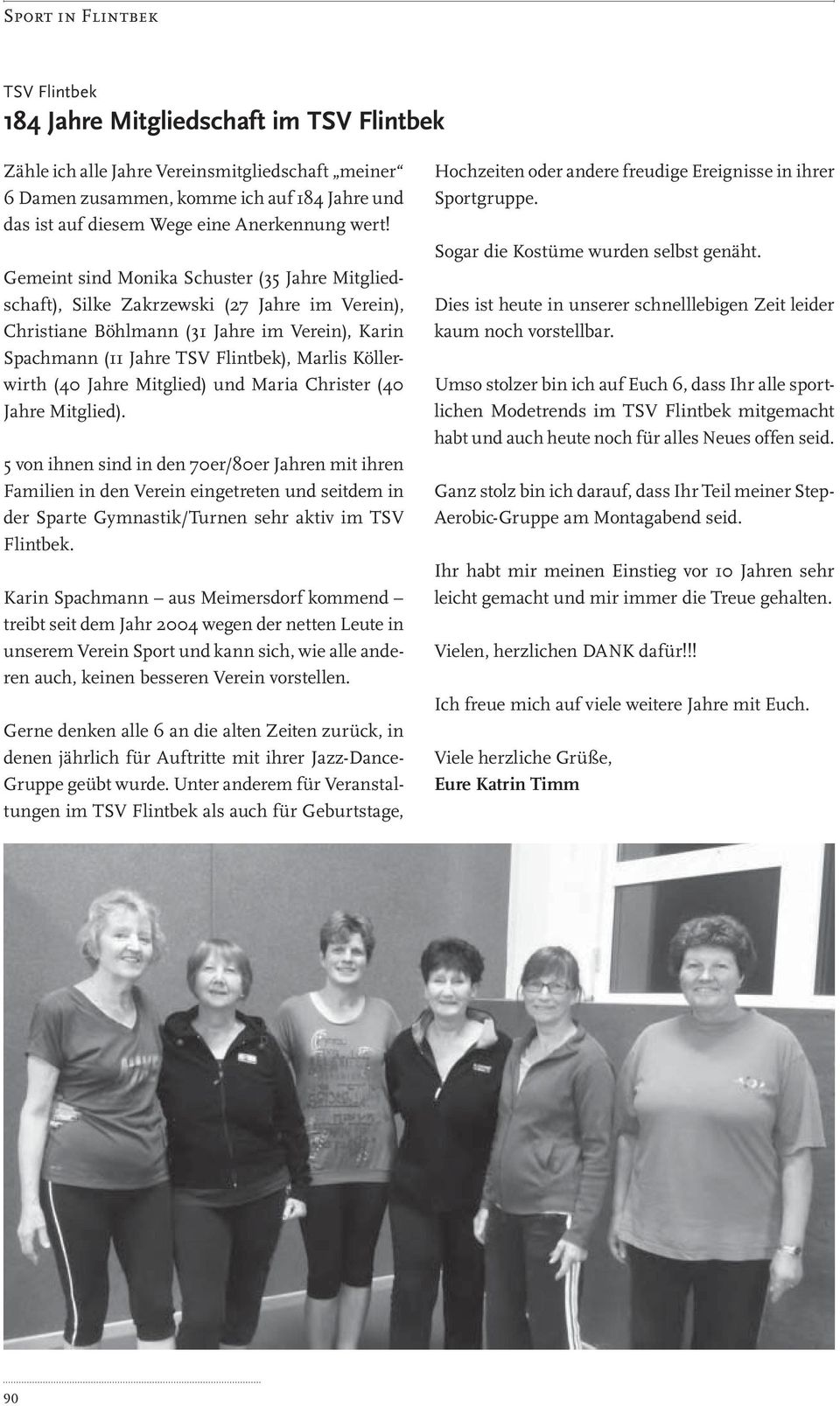 Gemeint sind Monika Schuster (35 Jahre Mitgliedschaft), Silke Zakrzewski (27 Jahre im Verein), Christiane Böhlmann (31 Jahre im Verein), Karin Spachmann (11 Jahre TSV Flintbek), Marlis Köllerwirth