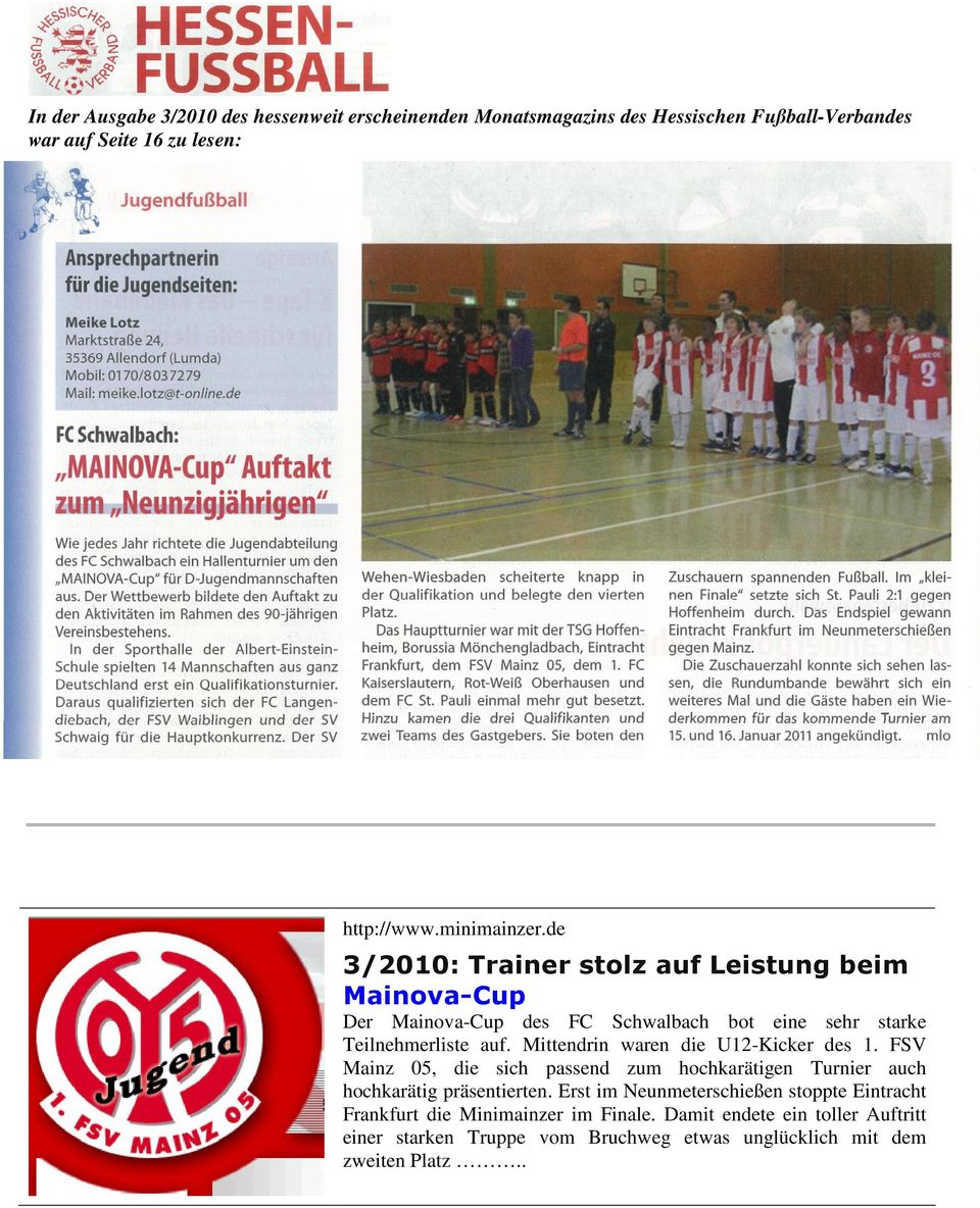 Mittendrin waren die U12-Kicker des 1. FSV Mainz 05, die sich passend zum hochkarätigen Turnier auch hochkarätig präsentierten.