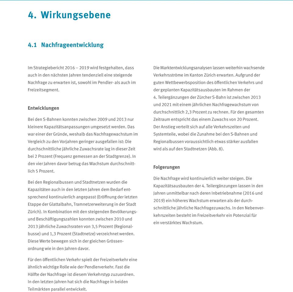 Freizeitsegment. Entwicklungen Bei den S-Bahnen konnten zwischen 2009 und 2013 nur kleinere Kapazitätsanpassungen umgesetzt werden.