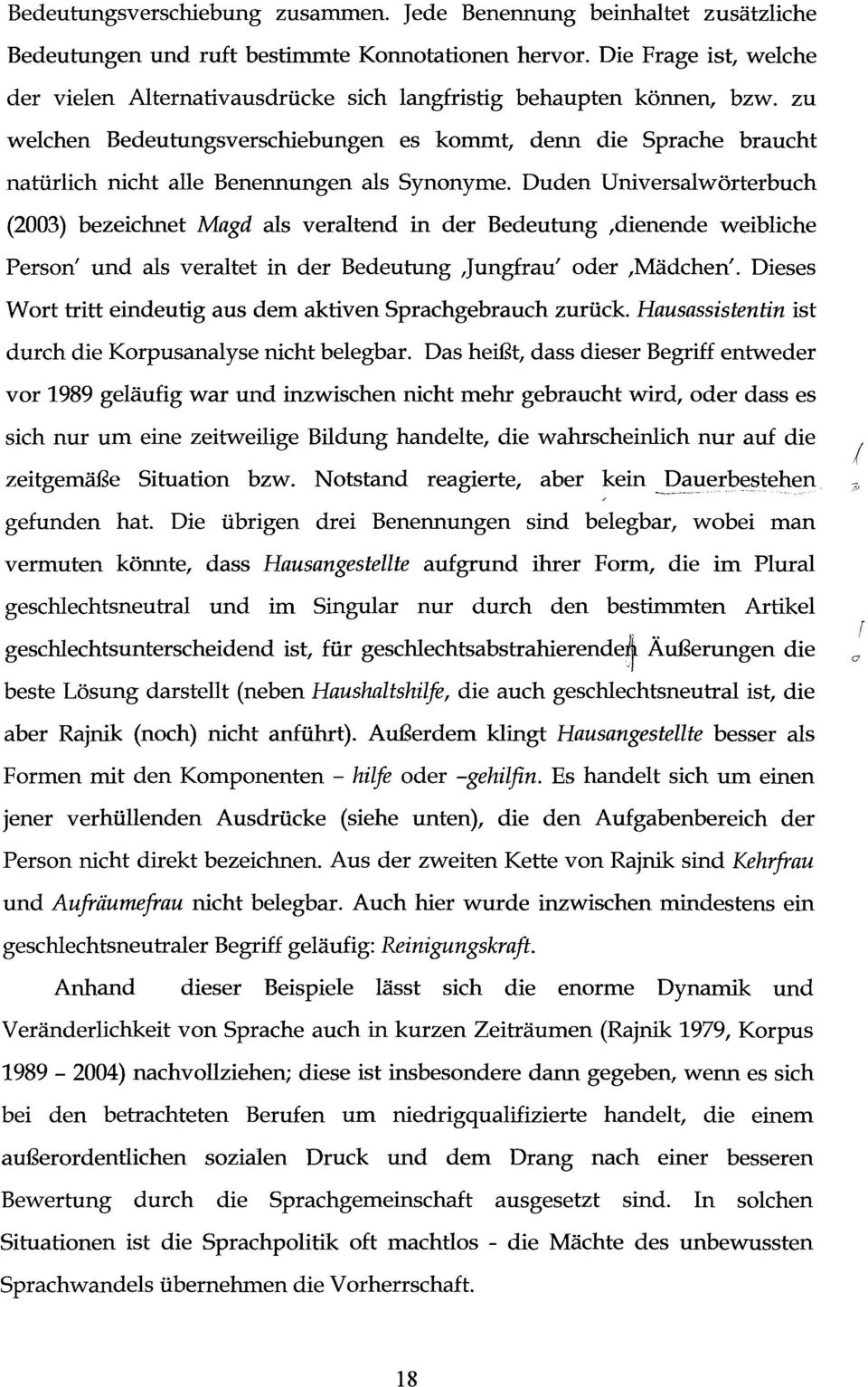 zu welchen Bedeutungsverschiebungen es kommt, denn die Sprache braucht natürlich nicht alle Benennungen als Synonyme.