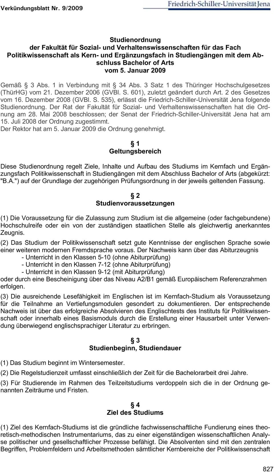 Dezember 2008 (GVBl. S. 535), erlässt die Friedrich-Schiller-Universität Jena folgende Studienordnung. Der Rat der Fakultät für Sozial- und Verhaltenswissenschaften hat die Ordnung am 28.