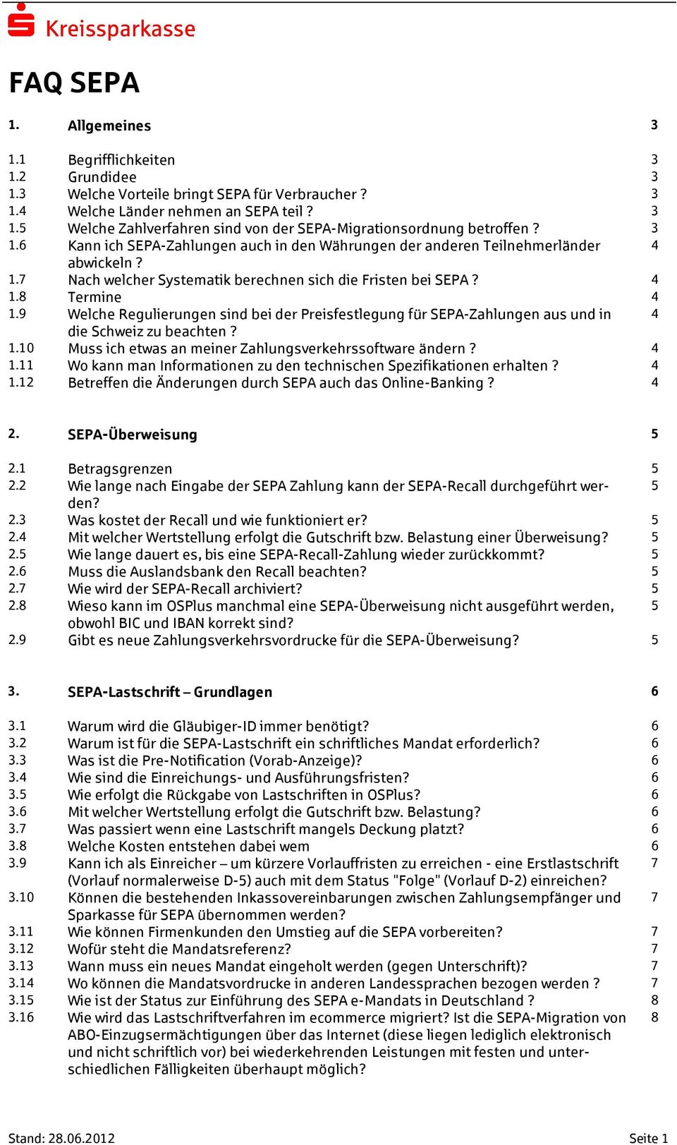 9 Welche Regulierungen sind bei der Preisfestlegung für SEPA-Zahlungen aus und in 4 die Schweiz zu beachten? 1.10 Muss ich etwas an meiner Zahlungsverkehrssoftware ändern? 4 1.