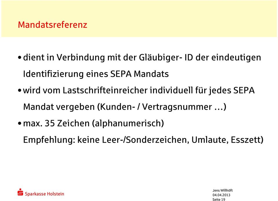 individuell für jedes SEPA Mandat vergeben (Kunden-/ Vertragsnummer ) max.