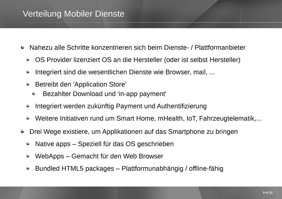 .. Betreibt den 'Application Store' Bezahlter Download und 'in-app payment' Integriert werden zukünftig Payment und Authentifizierung Weitere Initiativen rund um