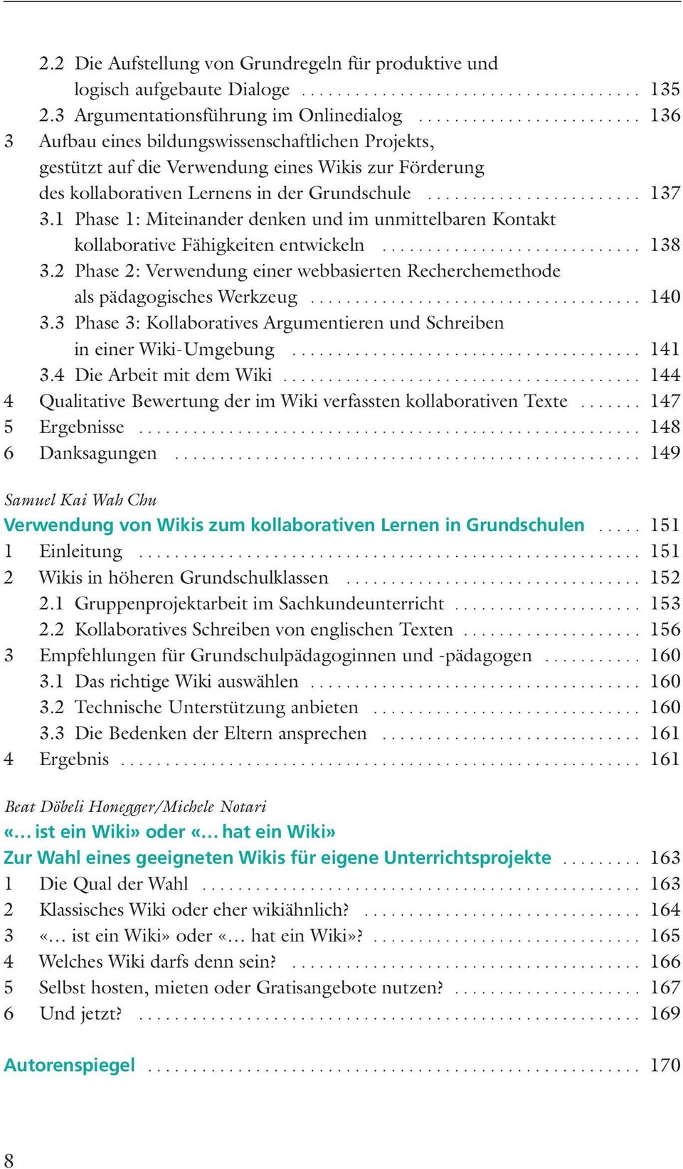 1 Phase 1: Miteinander denken und im unmittelbaren Kontakt kollaborative Fähigkeiten entwickeln... 138 3.2 Phase 2: Verwendung einer webbasierten Recherchemethode als pädagogisches Werkzeug... 140 3.