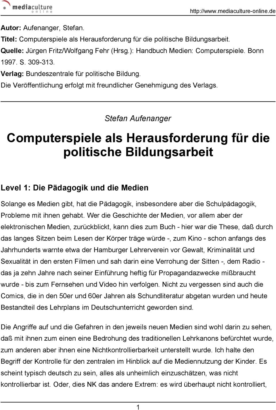 Stefan Aufenanger Computerspiele als Herausforderung für die politische Bildungsarbeit Level 1: Die Pädagogik und die Medien Solange es Medien gibt, hat die Pädagogik, insbesondere aber die