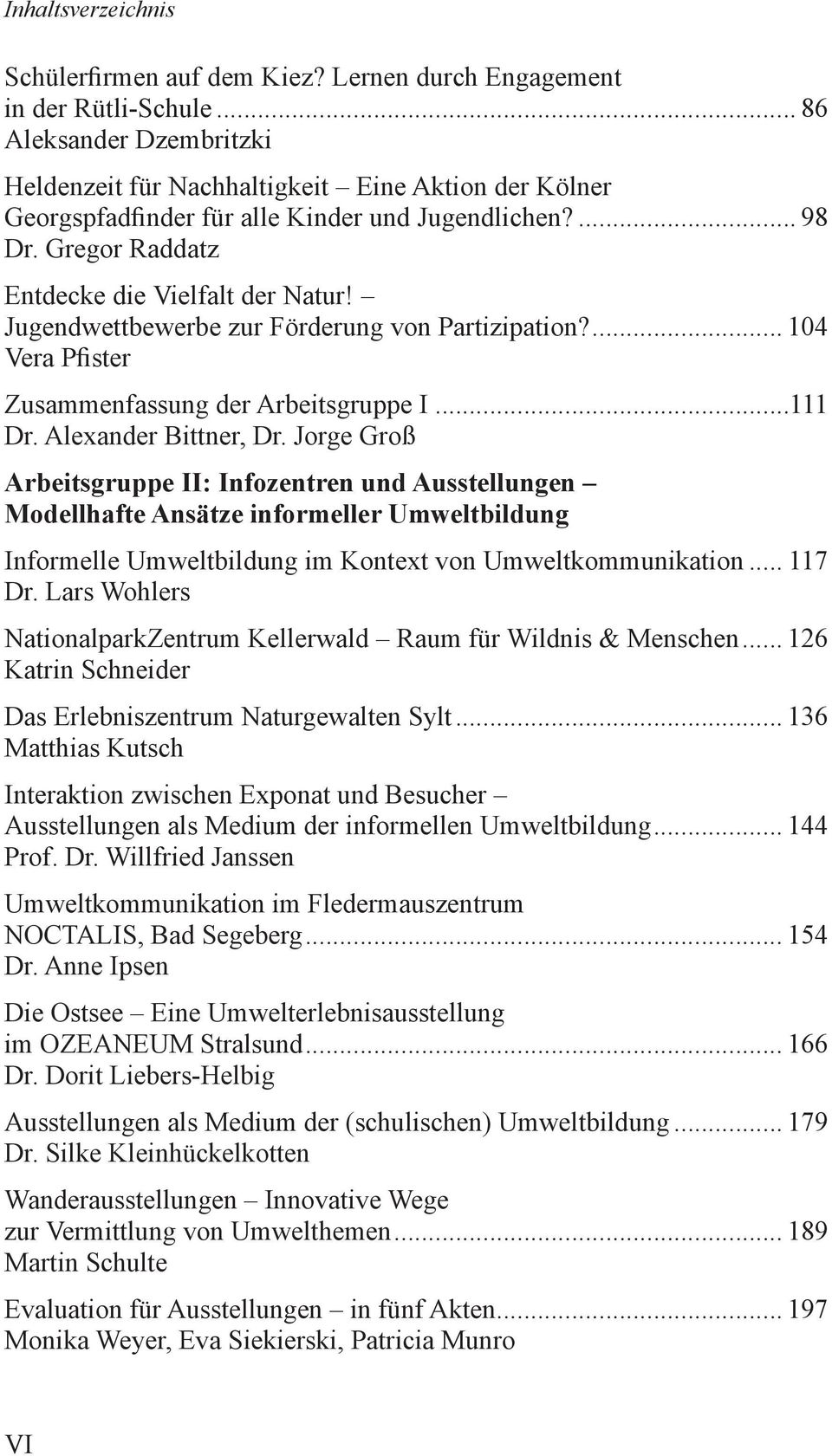 Jugendwettbewerbe zur Förderung von Partizipation?... 104 Vera Pfister Zusammenfassung der Arbeitsgruppe I...111 Dr. Alexander Bittner, Dr.