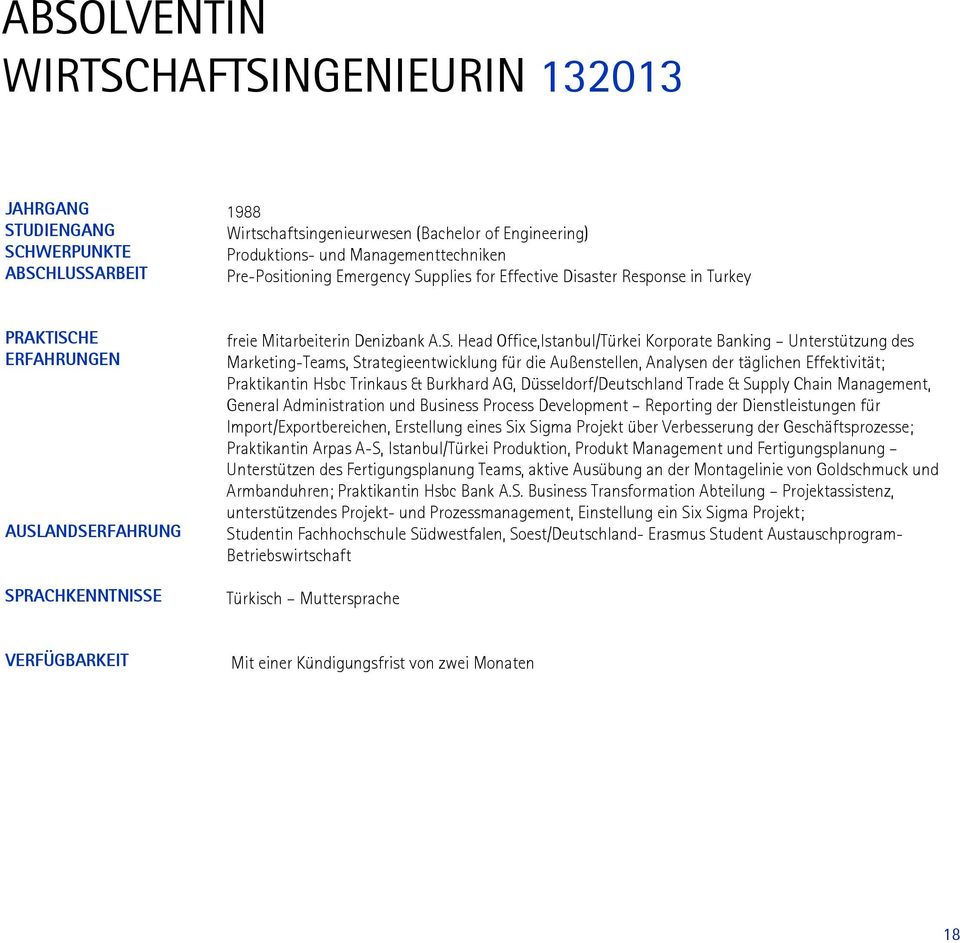 Head Office,Istanbul/Türkei Korporate Banking Unterstützung des Marketing-Teams, Strategieentwicklung für die Außenstellen, Analysen der täglichen Effektivität; Praktikantin Hsbc Trinkaus & Burkhard