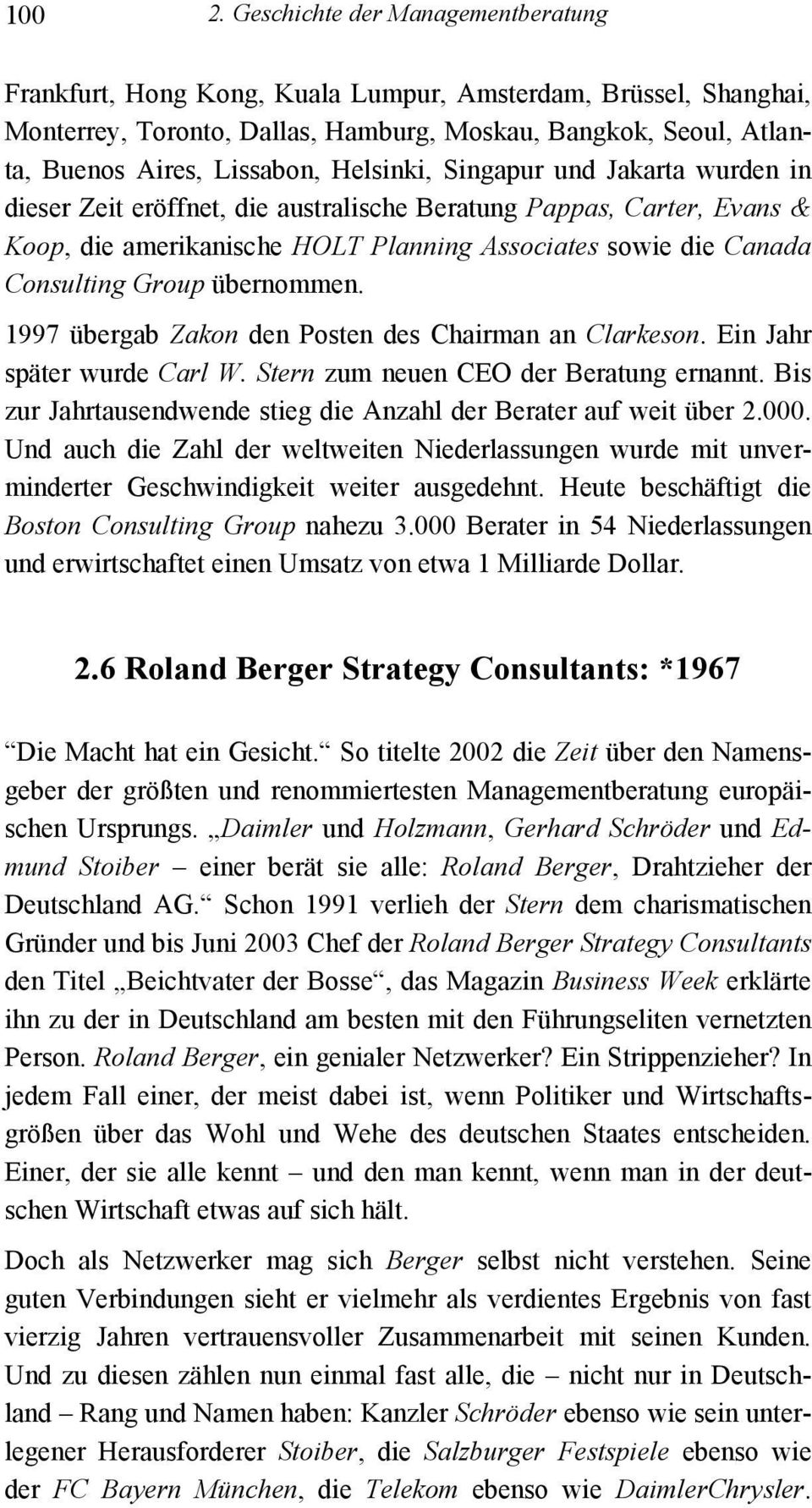 Helsinki, Singapur und Jakarta wurden in dieser Zeit eröffnet, die australische Beratung Pappas, Carter, Evans & Koop, die amerikanische HOLT Planning Associates sowie die Canada Consulting Group