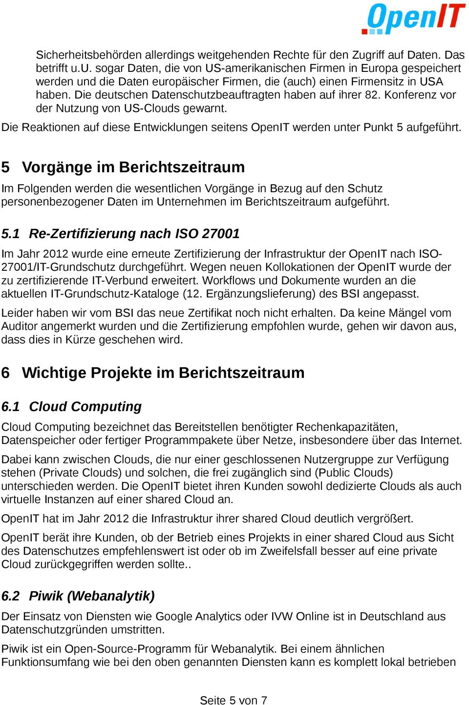 Die deutschen Datenschutzbeauftragten haben auf ihrer 82. Konferenz vor der Nutzung von US-Clouds gewarnt. Die Reaktionen auf diese Entwicklungen seitens OpenIT werden unter Punkt 5 aufgeführt.