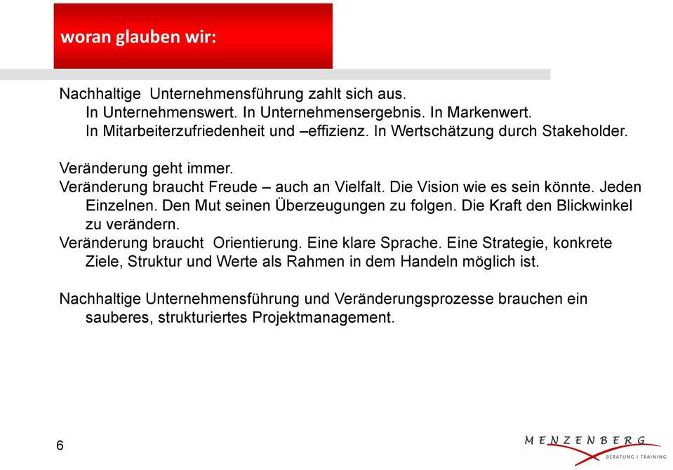 Die Vision wie es sein könnte. Jeden Einzelnen. Den Mut seinen Überzeugungen zu folgen. Die Kraft den Blickwinkel zu verändern. Veränderung braucht Orientierung.