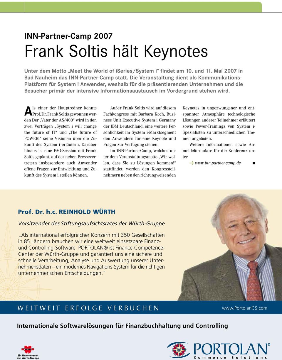stehen wird. Als einer der Hauptredner konnte Prof. Dr. Frank Soltis gewonnen werden Der Vater der AS/400 wird in den zwei Vorträgen System i will change the future of IT und The future of POWER!
