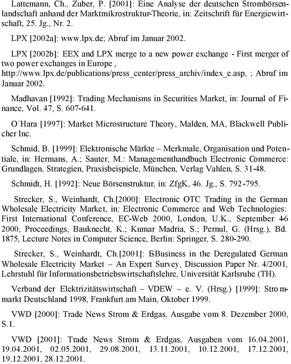 asp, ; Abruf im Januar 2002. Madhavan [1992]: Trading Mechanisms in Securities Market, in: Journal of Finance, Vol. 47, S. 607-641.