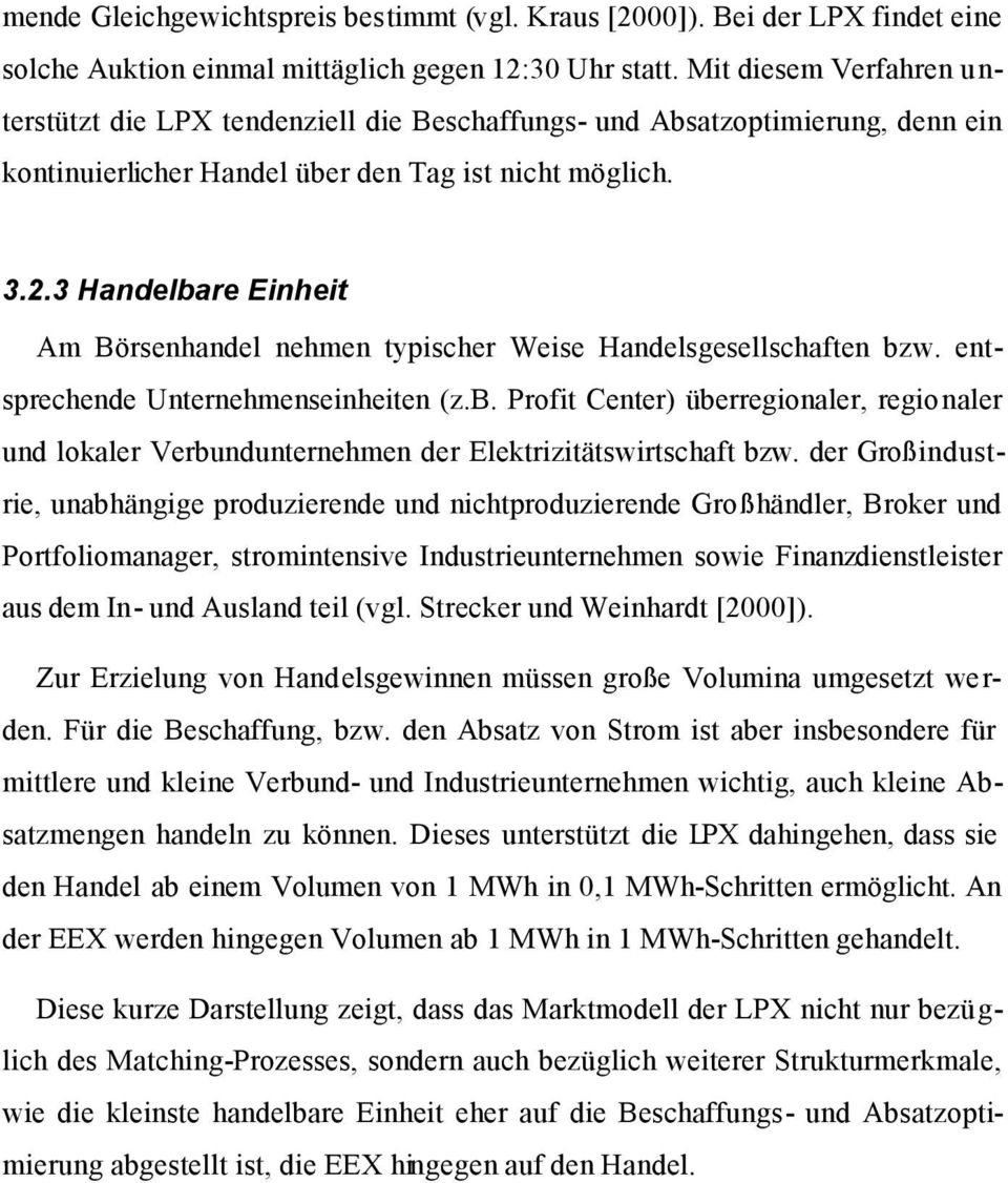 3 Handelbare Einheit Am Börsenhandel nehmen typischer Weise Handelsgesellschaften bzw. entsprechende Unternehmenseinheiten (z.b. Profit Center) überregionaler, regionaler und lokaler Verbundunternehmen der Elektrizitätswirtschaft bzw.