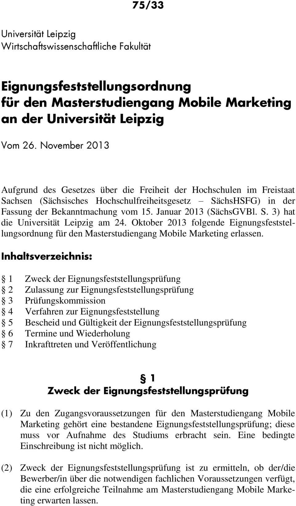 Januar 2013 (SächsGVBl. S. 3) hat die Universität Leipzig am 24. Oktober 2013 folgende Eignungsfeststellungsordnung für den Masterstudiengang Mobile Marketing erlassen.