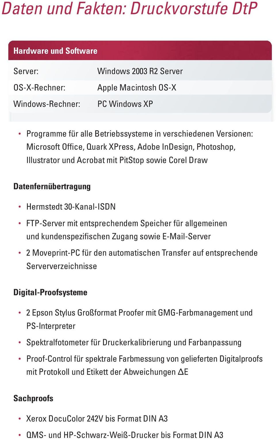 entsprechendem Speicher für allgemeinen und kundenspezifischen Zugang sowie E-Mail-Server 2 Moveprint-PC für den automatischen Transfer auf entsprechende Serververzeichnisse Digital-Proofsysteme 2