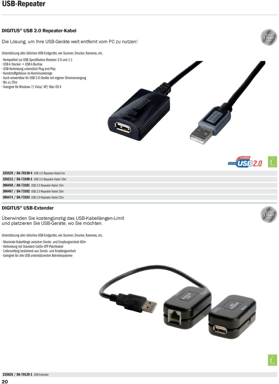 0-Geräte mit eigener Stromversorgung Bis zu 25m Geeignet für Windows 7/ Vista/ XP/ Mac OS X 325529 / DA-70130-4 USB 2.0 Repeater-Kabel 5m 326212 / DA-73100-1 USB 2.