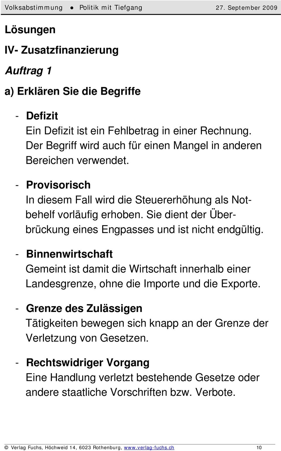 Sie dient der Überbrückung eines Engpasses und ist nicht endgültig. Binnenwirtschaft Gemeint ist damit die Wirtschaft innerhalb einer Landesgrenze, ohne die Importe und die Exporte.