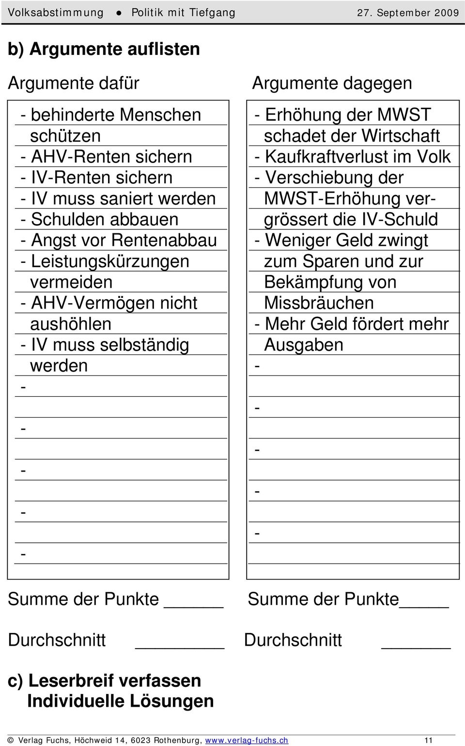 Kaufkraftverlust im Volk Verschiebung der MWSTErhöhung vergrössert die IVSchuld Weniger Geld zwingt zum Sparen und zur Bekämpfung von Missbräuchen Mehr Geld fördert