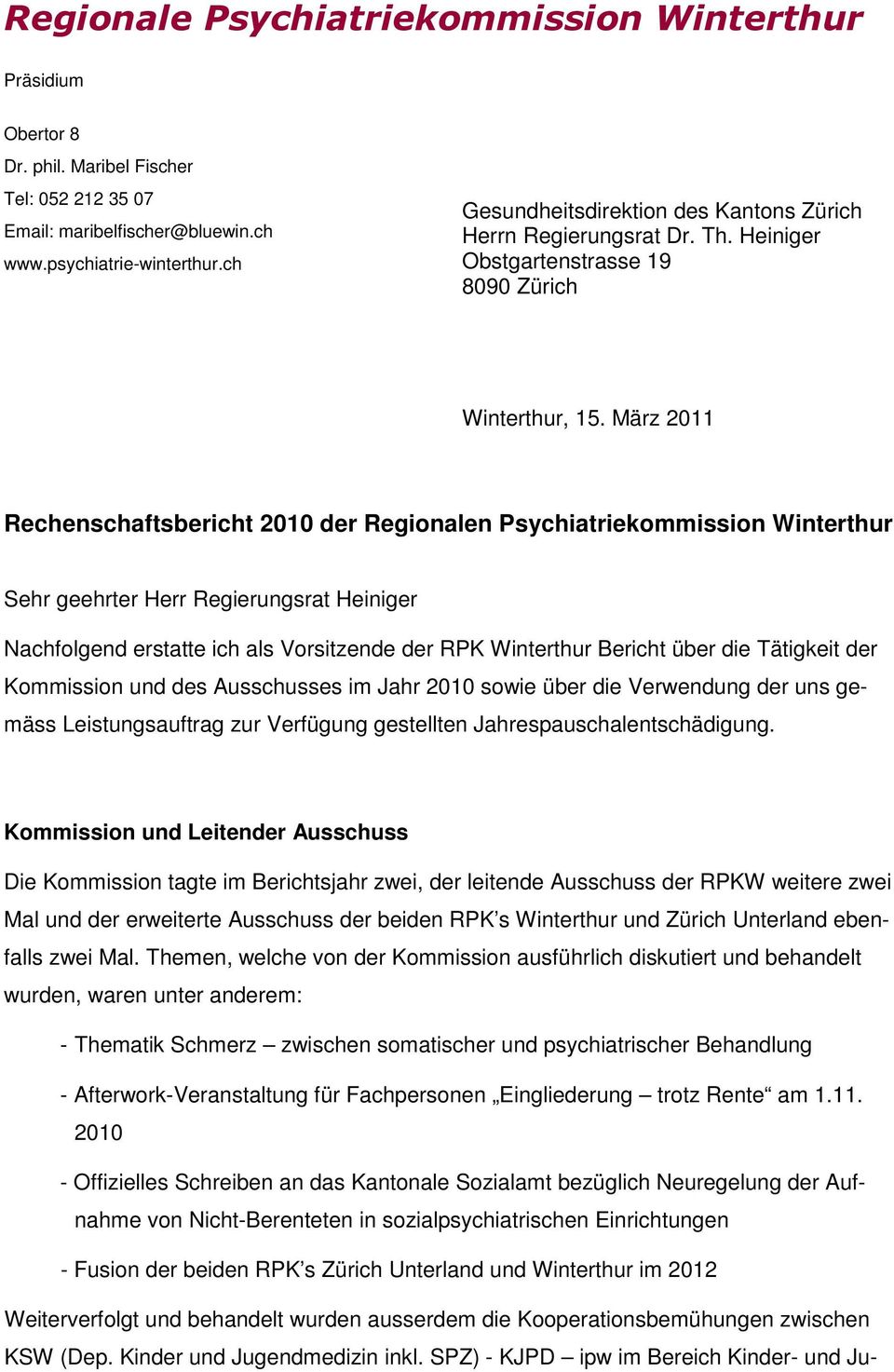 März 2011 Rechenschaftsbericht 2010 der Regionalen Psychiatriekommission Winterthur Sehr geehrter Herr Regierungsrat Heiniger Nachfolgend erstatte ich als Vorsitzende der RPK Winterthur Bericht über