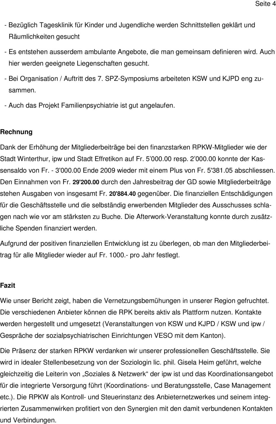 Rechnung Dank der Erhöhung der Mitgliederbeiträge bei den finanzstarken RPKW-Mitglieder wie der Stadt Winterthur, ipw und Stadt Effretikon auf Fr. 5 000.00 resp. 2 000.