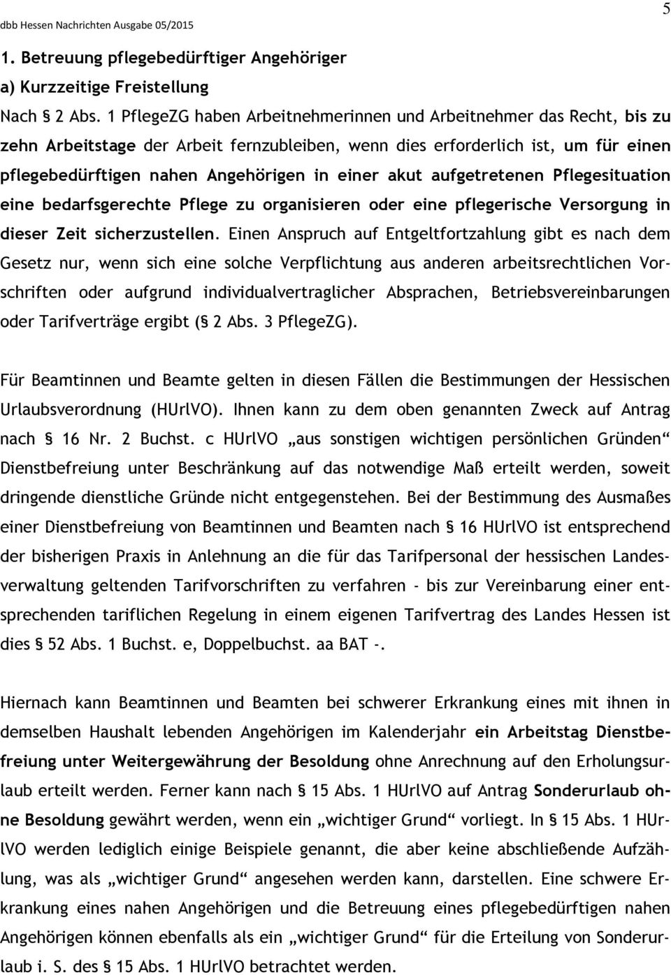 akut aufgetretenen Pflegesituation eine bedarfsgerechte Pflege zu organisieren oder eine pflegerische Versorgung in dieser Zeit sicherzustellen.