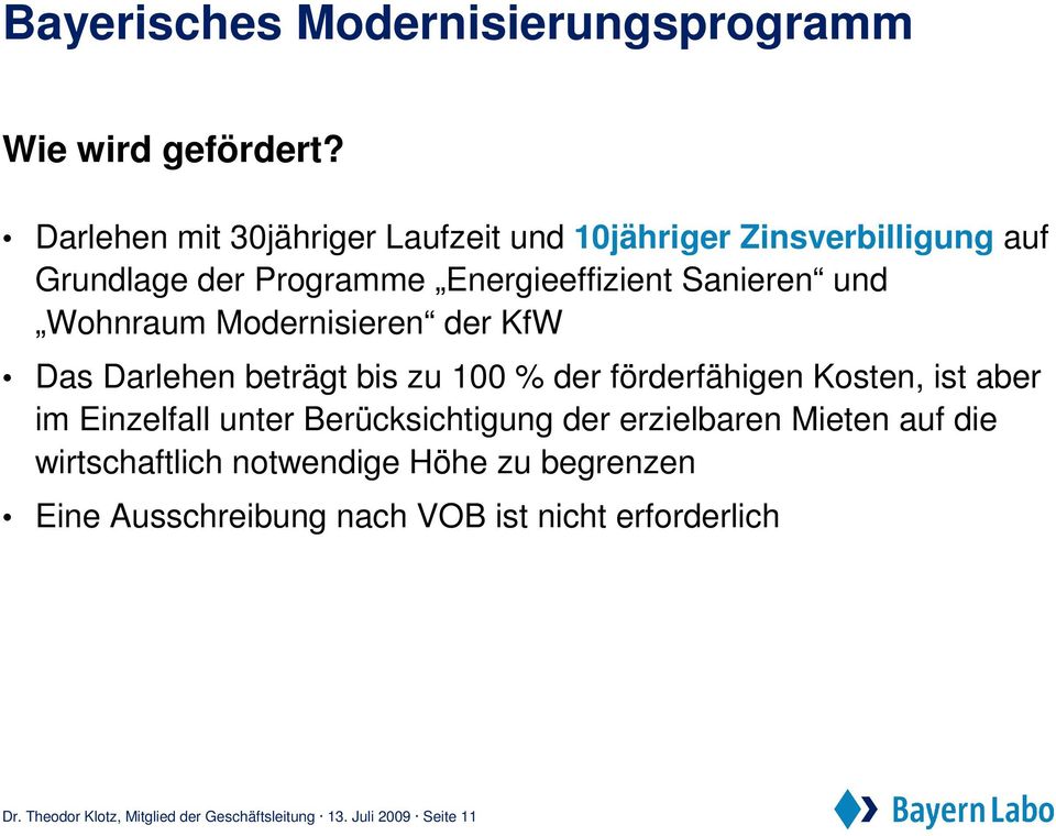 Wohnraum Modernisieren der KfW Das Darlehen beträgt bis zu 100 % der förderfähigen Kosten, ist aber im Einzelfall unter